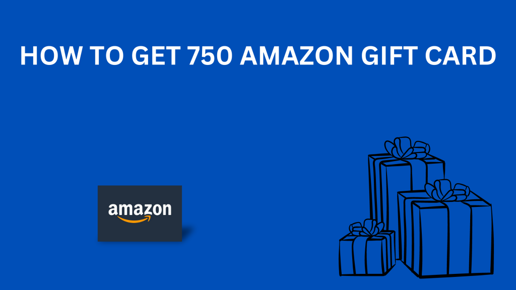 how to get 750 amazon gift card