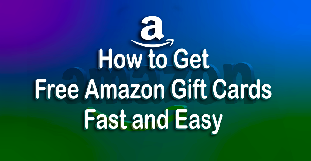 How to Get Free Amazon Gift Cards Fast and Easy