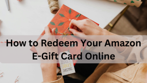 How to Redeem Your Amazon E-Gift Card Online