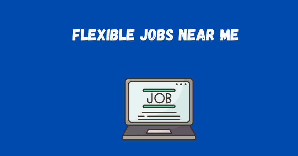 Flexible Jobs Near Me