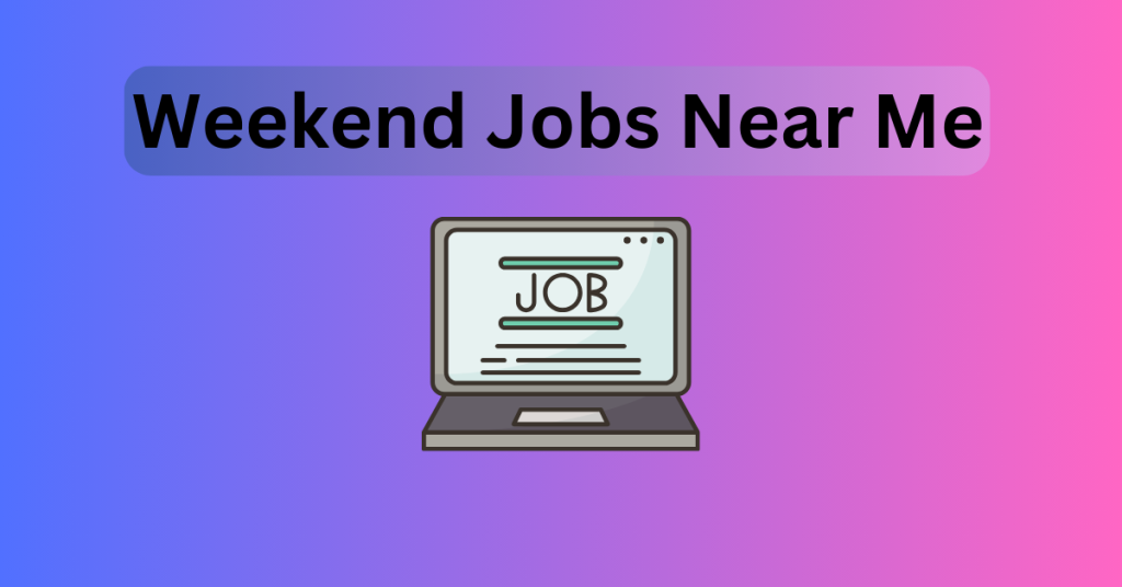 Weekend Jobs Near Me